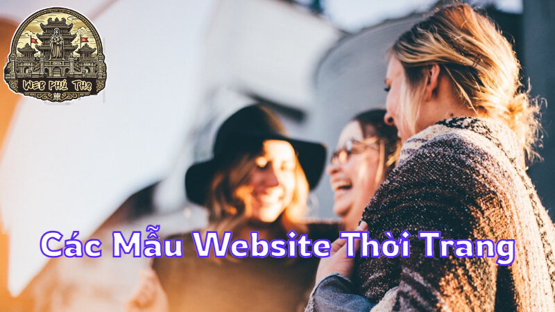 Các Mẫu Website Thời Trang Được Ưa Chuộng Tại Phú Thọ