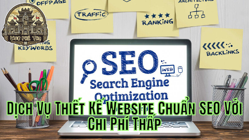 Dịch Vụ Thiết Kế Website Chuẩn SEO Với Chi Phí Thấp