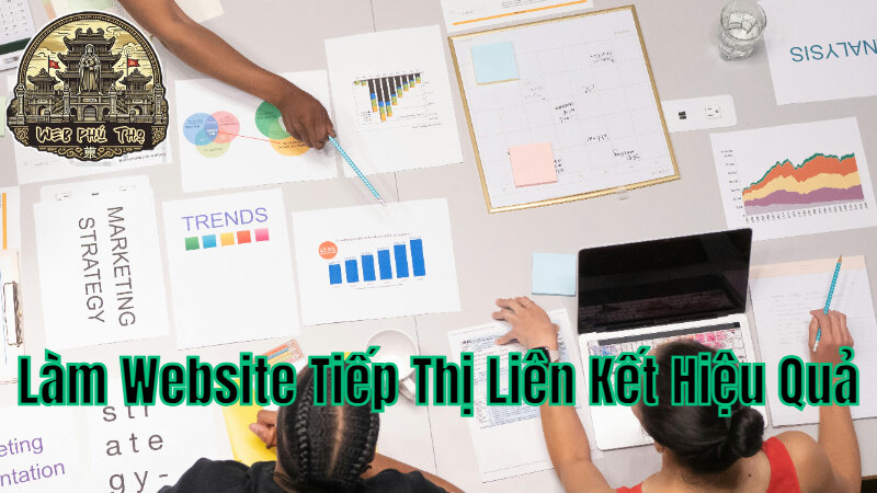 Làm Website Tiếp Thị Liên Kết Hiệu Quả Tại Phú Thọ