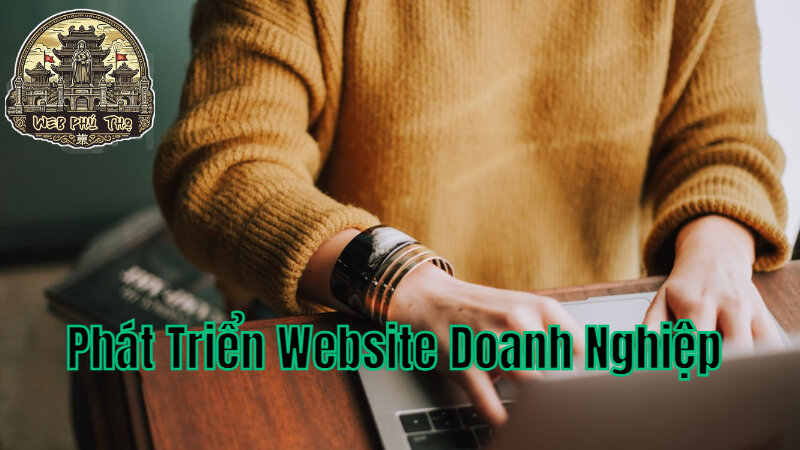 Phát Triển Website Doanh Nghiệp Địa Phương Tại Phú Thọ