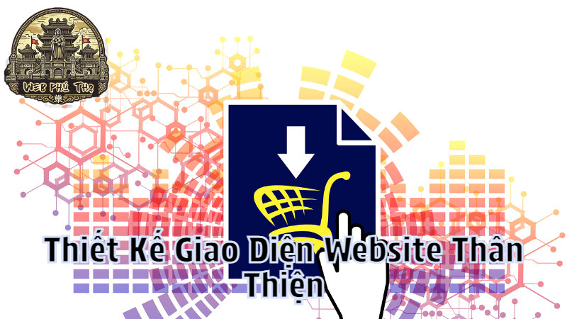 Thiết Kế Giao Diện Website Thân Thiện Với Người Dùng