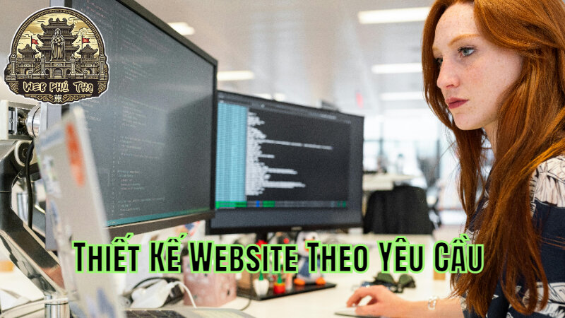 Thiết Kế Website Theo Yêu Cầu Phục Vụ Khách Hàng Tại Phú Thọ