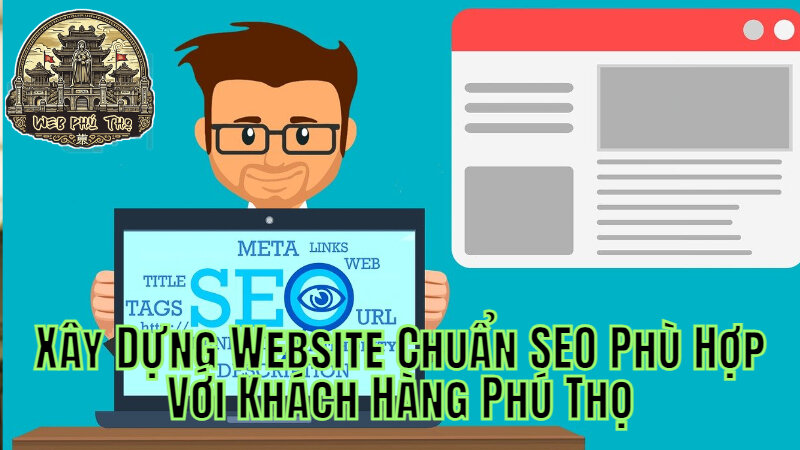 Xây Dựng Website Chuẩn SEO Phù Hợp Với Khách Hàng Phú Thọ